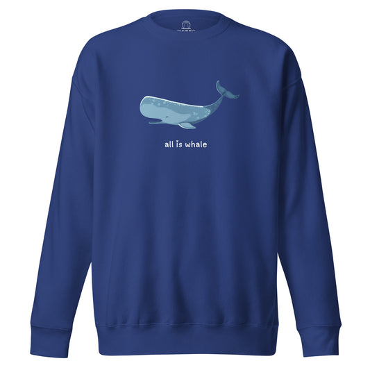 All Is Whale Premium Sweatshirt